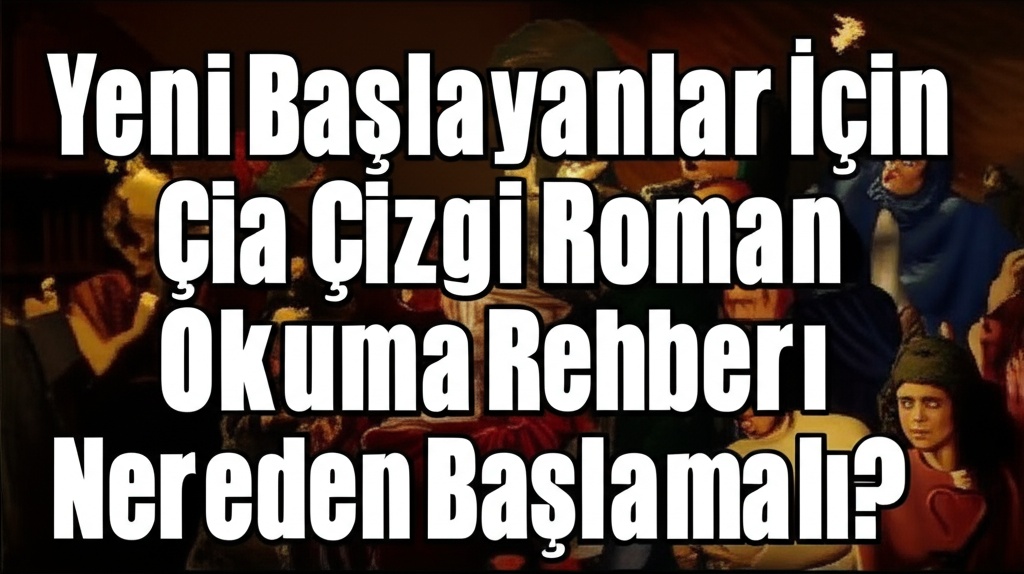 Yeni Başlayanlar İçin Çizgi Roman Okuma Rehberi: Nereden Başlamalı?